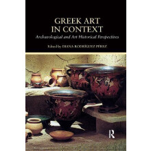 Greek Art in Context Archaeological and Art Historical Perspectives Pa