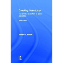 Creating Sanctuary Toward the Evolution of Sane Societies Revised Edit