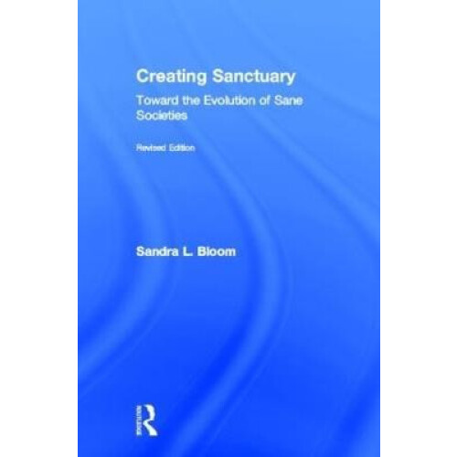 Creating Sanctuary Toward the Evolution of Sane Societies Revised Edit