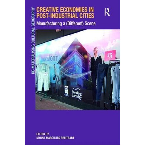 Creative Economies in PostIndustrial Cities Manufacturing a Different