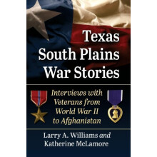 Texas South Plains War Stories Interviews with Veterans from World War