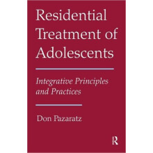 Residential Treatment of Adolescents Integrative Principles and Practi
