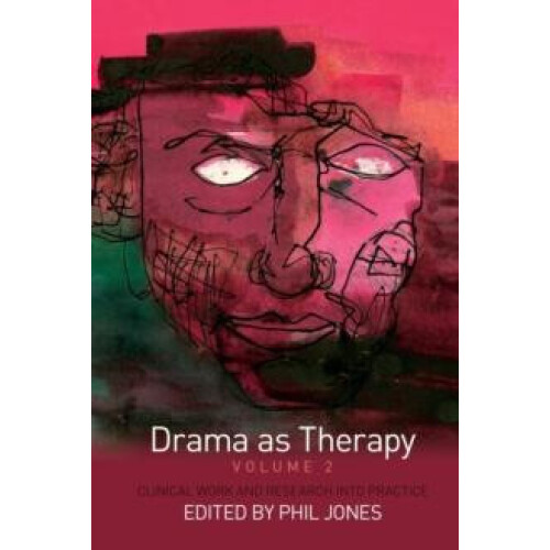 Drama as Therapy Volume 2 Clinical Work and Research into Practice Pap