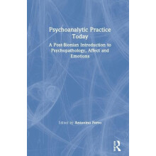 Psychoanalytic Practice Today A PostBionian Introduction to Psychopath