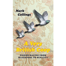 A Very British Coop Pigeon Racing From Blackpool to Sun City by Mark C