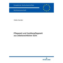 Pflegezeit und Familienpflegezeit aus arbeitsrechtlicher Sicht by Heik