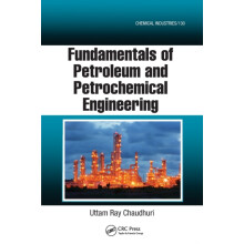 Fundamentals of Petroleum and Petrochemical Engineering by Uttam Ray C