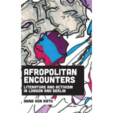 Afropolitan Encounters Literature and Activism in London and Berlin Ha