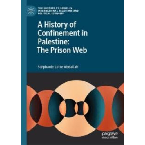 A History of Confinement in Palestine The Prison Web by Stphanie Latte