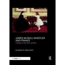 James McNeill Whistler and France A Dialogue in Paint Poetry and Music