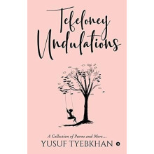 Tefeloney Undulations A Collection of Poems and More... by Yusuf Tyebk