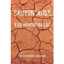 Canyonlands A Quarantine Ballad by JB Rodrguez Aguilar Paperback Book