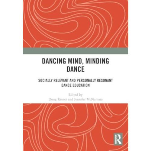 Dancing Mind Minding Dance Socially Relevant and Personally Resonant D