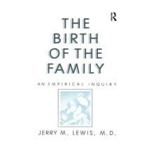 The Birth Of The Family An Empirical Enquiry by Jerry M. Lewis Paperba