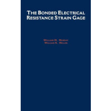 The Bonded Electrical Resistance Strain Gage by William M. Murray Hard