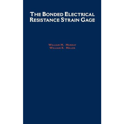 The Bonded Electrical Resistance Strain Gage by William M. Murray Hard