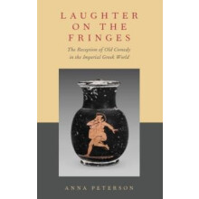 Laughter on the Fringes The Reception of Old Comedy in the Imperial Gr