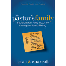 The Pastors Family Shepherding Your Family Through the Challenges of P