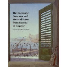 The Romantic Overture and Musical Form from Rossini to Wagner by Steve