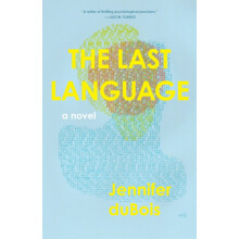 The Last Language A Novel by Jennifer duBois Hardcover Book