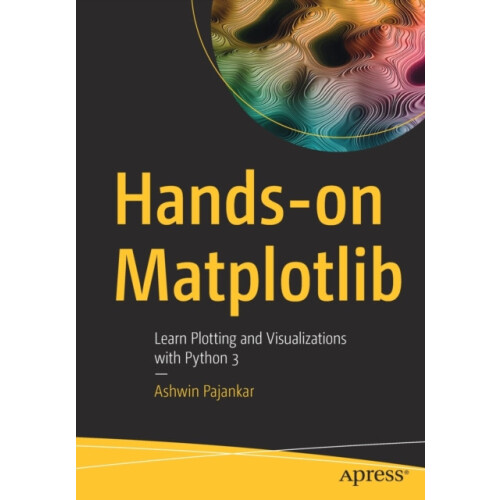 Handson Matplotlib Learn Plotting and Visualizations with Python 3 by