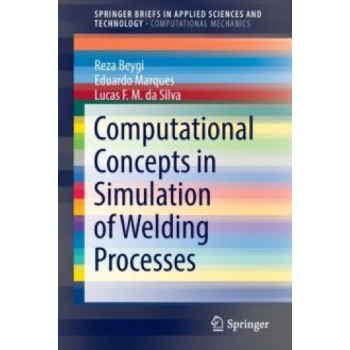 Computational Concepts in Simulation of Welding Processes by Reza Beyg