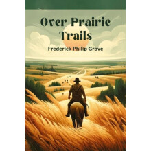 Over Prairie Trails by Frederick Philip Grove Paperback Book