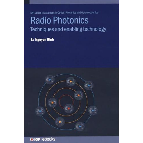 Radio Photonics Techniques and enabling technology by Le Nguyen Binh H