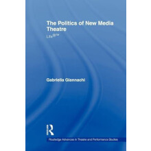 The Politics of New Media Theatre Life by Gabriella Giannachi Paperbac