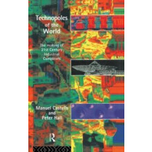 Technopoles of the World The Making of 21st Century Industrial Complex