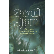 Soul Jar ThirtyOne Fantastical Tales by Disabled Authors Paperback Boo