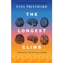 The Longest Climb A Memoir of Love Mountaineering and Healing by Paul
