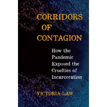Corridors of Contagion How the Pandemic Exposed the Cruelties of Incar