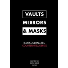 Vaults Mirrors and Masks Rediscovering U.S. Counterintelligence Paperb