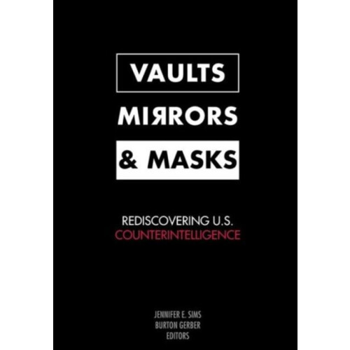 Vaults Mirrors and Masks Rediscovering U.S. Counterintelligence Paperb