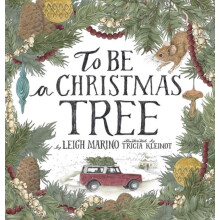 To Be A Christmas Tree by Leigh Marino Hardcover Book