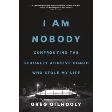 I Am Nobody Confronting the Sexually Abusive Coach Who Stole My Life b