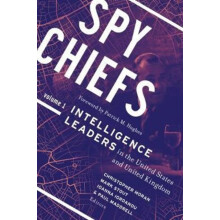 Spy Chiefs Volume 1 Intelligence Leaders in the United States and Unit
