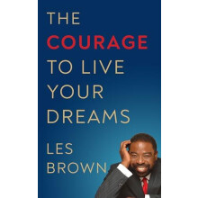 The Courage to Live Your Dreams by Les Brown Paperback Book