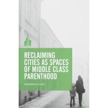 Reclaiming Cities as Spaces of Middle Class Parenthood by Johanna Lili