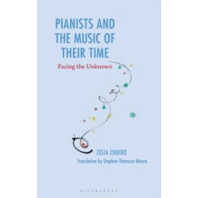 Pianists and the Music of Their Time Facing the Unknown by Zlia Chueke
