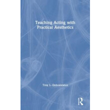 Teaching Acting with Practical Aesthetics by Troy Dobosiewicz Hardcove