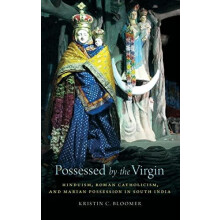 Possessed by the Virgin Hinduism Roman Catholicism and Marian Possessi