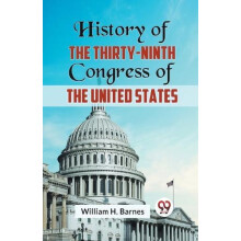 History of the ThirtyNinth Congress of the United States by William H.
