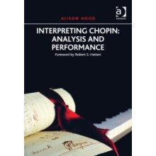 Interpreting Chopin Analysis and Performance by Alison Hood Hardcover