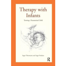Therapy with Infants Treating a Traumatised Child by Inger Poulsen Pap