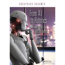 From AI to Robotics Mobile Social and Sentient Robots by Arkapravo Bha