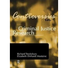 Controversies in Criminal Justice Research by Richard Tewksbury Hardco