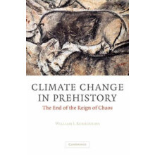 Climate Change in Prehistory The End of the Reign of Chaos by William