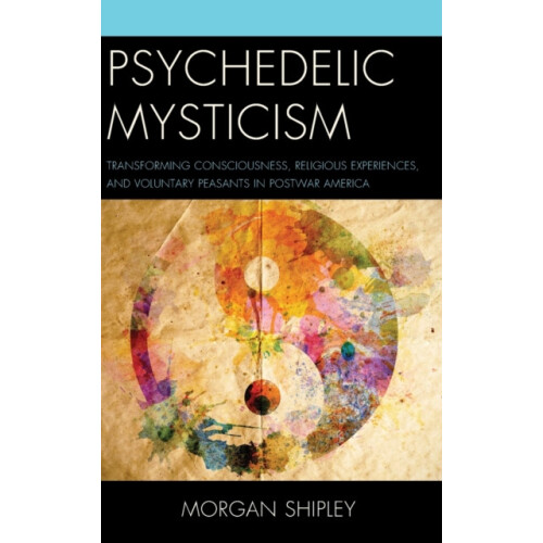 Psychedelic Mysticism Transforming Consciousness Religious Experiences